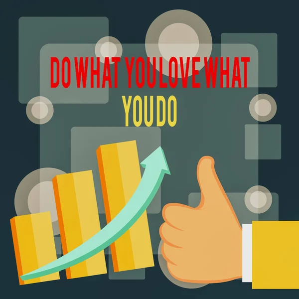 Writing note showing Do What You Love What You Do. Business photo showcasing Make things that motivate yourself Passion Thumb Up Good Performance Success Escalating Bar Graph Ascending Arrow.