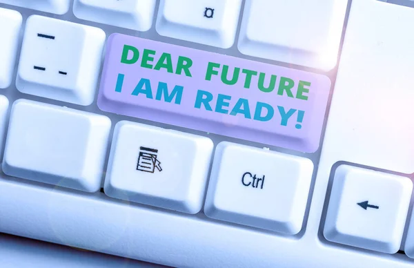 Conceptual hand writing showing Dear Future I Am Ready. Business photo text Confident to move ahead or to face the future White pc keyboard with note paper above the white background.