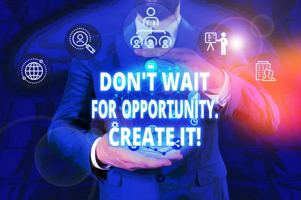 Writing note showing Don T Wait For Opportunity Create It. Business photo showcasing work hard on yourself and begin from this moment Male human wear formal work suit presenting using smart device. — Stock Photo, Image