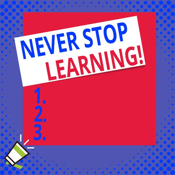 Writing note showing Never Stop Learning. Business photo showcasing keep on studying gaining new knowledge or materials Big blank square rectangle stick above small megaphone left down corner.