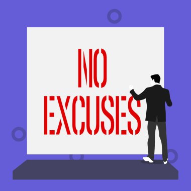 Handwriting text writing No Excuses. Concept meaning telling someone not to tell reasons for certain problem Back view young man dressed suit standing platform facing blank rectangle. clipart