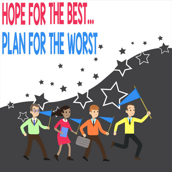 Conceptual hand writing showing Hope For The Best Plan For The Worst. Business photo text Make plans good and bad possibilities Crowd Flags Headed by Leader Running Demonstration Meeting.