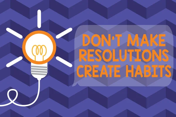 Tekstbord met Don T Make Resolutions Create Habits. Conceptuele foto Routine voor elke dag om doelen te bereiken Groot idee gloeilamp. Succesvolle ommekeer idee uitvinding innovatie. Opstarten. — Stockfoto