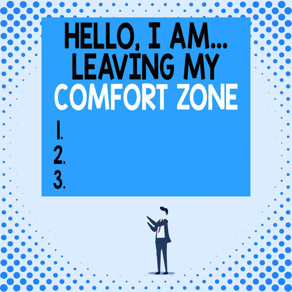 Handwriting text Hello I Am Leaving My Comfort Zone. Concept meaning Making big changes Evolution Growth Isolated view young man standing pointing upwards two hands big rectangle.