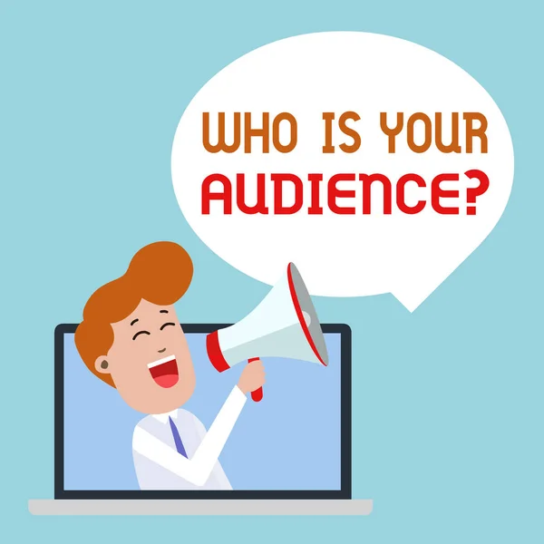 Writing note showing Who Is Your Audience Question. Business photo showcasing who is watching or listening to it Man Speaking Through Laptop into Loudhailer Bubble Announce.