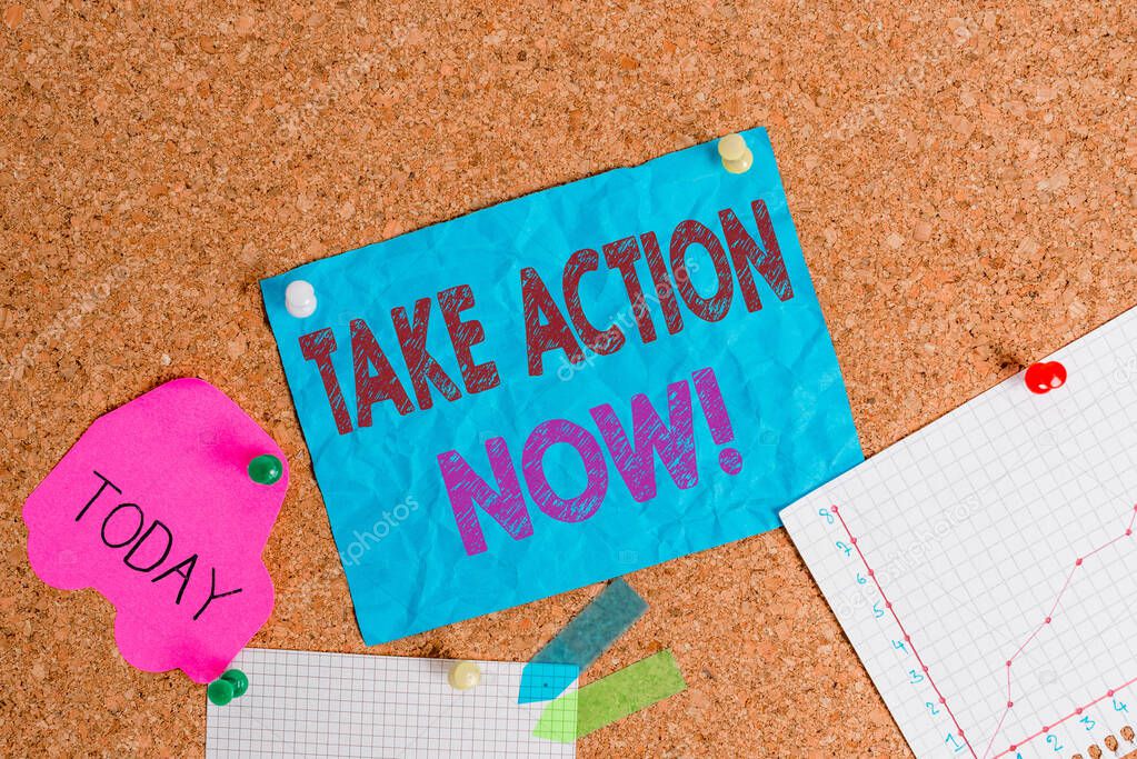 Conceptual hand writing showing Take Action Now. Business photo showcasing do something official or concerted achieve aim with problem Corkboard size paper thumbtack sheet billboard notice board.