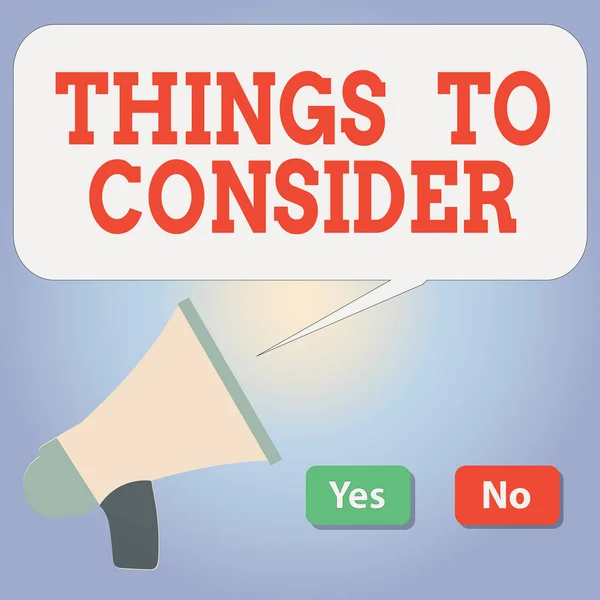 Handwriting text writing Things To Consider. Concept meaning think about carefully especially in making decisions Selection Button Green Yes and Red No with Blank Speech Bubble Megaphone.