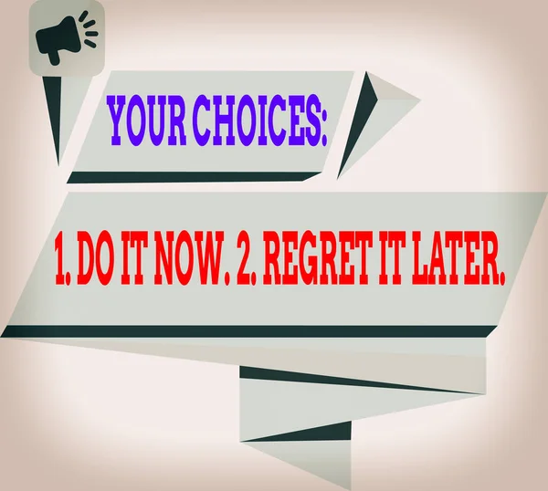 Handwriting text Your Choices 1 Do It Now 2 Regret It Later. Concept meaning Think first before deciding Quadrangular Abstract Shape Formation Horizontal Graphic Outline Megaphone. — Stock Photo, Image