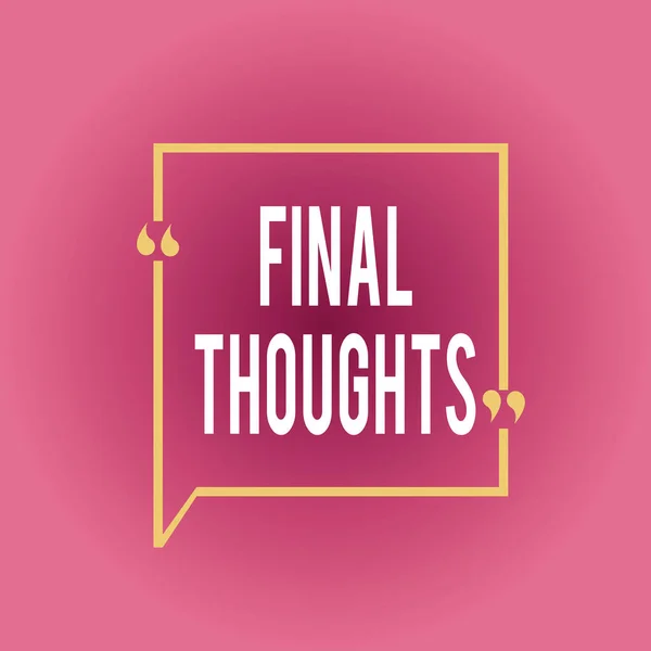 Writing note showing Final Thoughts. Business photo showcasing the conclusion or last few sentences within your conclusion Square Border Outline with Bubble Quotation Mark Punctuation. — Stock Photo, Image