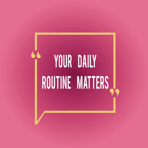 Writing note showing Your Daily Routine Matters. Business photo showcasing practice of regularly doing things in fixed order Square Border Outline with Bubble Quotation Mark Punctuation. — Stock Photo, Image