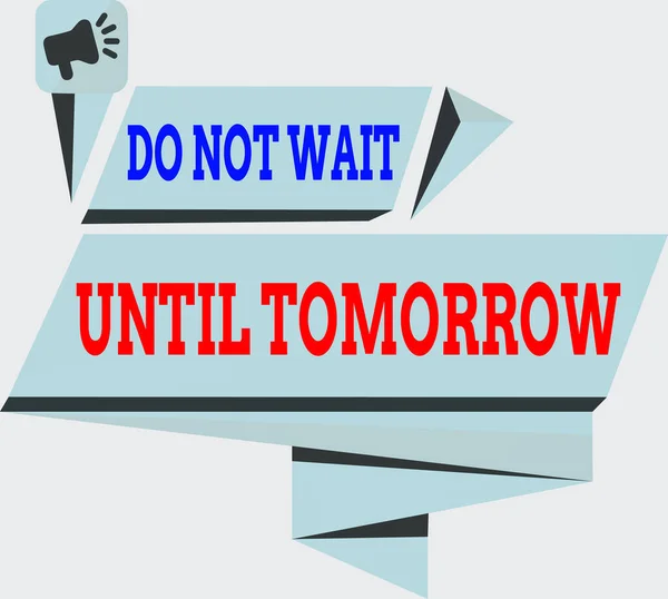 Handwriting text Do Not Wait Until Tomorrow. Concept meaning needed to do it right away Urgent Better do now Quadrangular Abstract Shape Formation Horizontal Graphic Outline Megaphone.