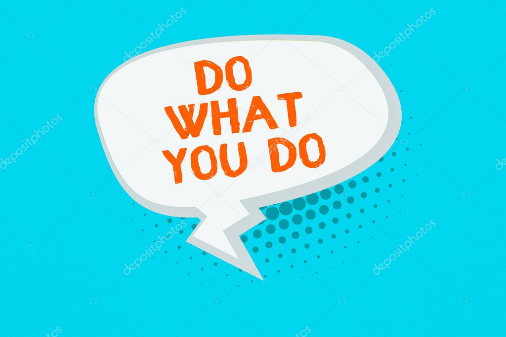Word writing text Do What You Do. Business concept for can make things he wants to accomplish Achiever Doer Blank Oblong Halftone Speech Bubble Text Balloon with Zigzag Tail and Shade.