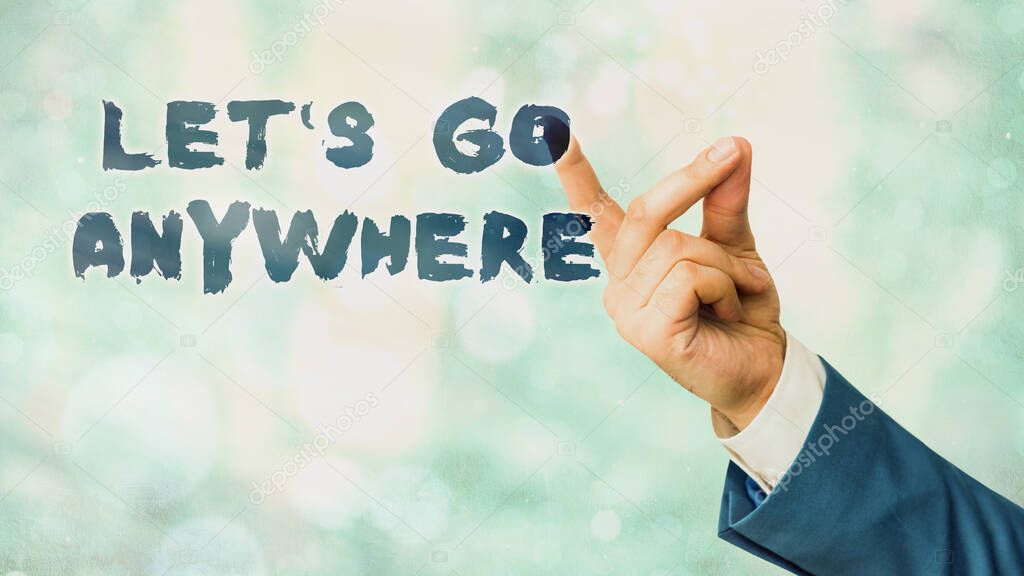Conceptual hand writing showing Lets Go Anywhere. Business photo text visit new places to meet strangers, enjoy, and relax.