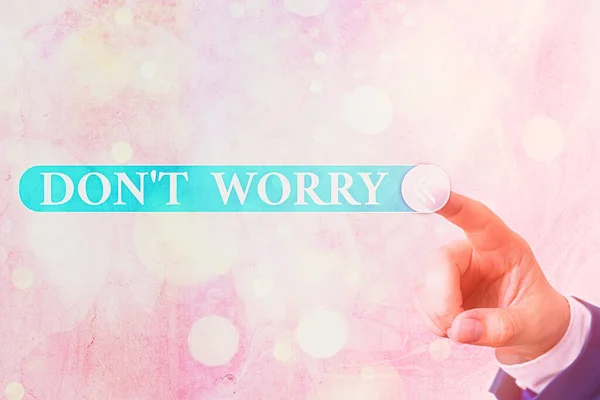 Writing note showing Do not dont Worry. Business photo showcasing indicates to be less nervous and have no fear about something. — Stock Photo, Image