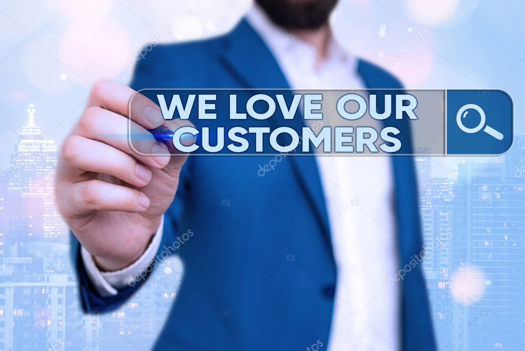 Word writing text We Love Our Customers. Business concept for clients care and attention Good customer services.