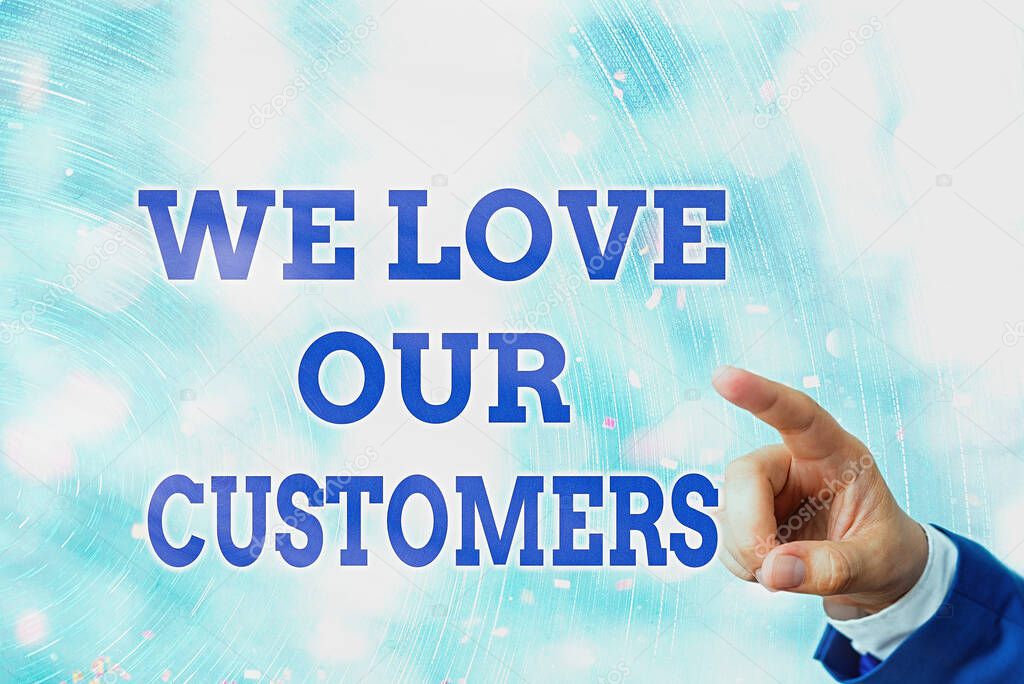 Writing note showing We Love Our Customers. Business photo showcasing clients care and attention Good customer services.