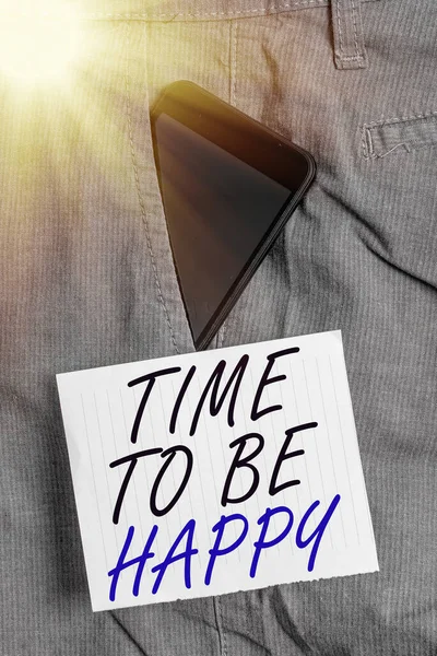 Writing note showing Time To Be Happy. Business photo showcasing meaningful work Workers with a purpose Happiness workplace Smartphone device inside trousers front pocket note paper. — Stock Photo, Image