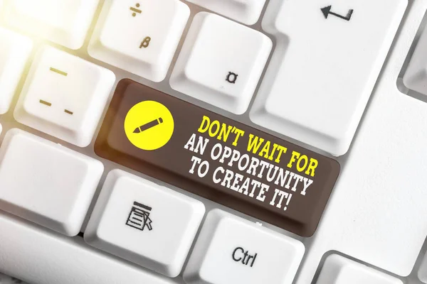 Writing note showing Dont Wait For An Opportunity To Create It. Business photo showcasing infuse your life with action Colored keyboard key with accessories arranged on empty copy space. — Stock Photo, Image