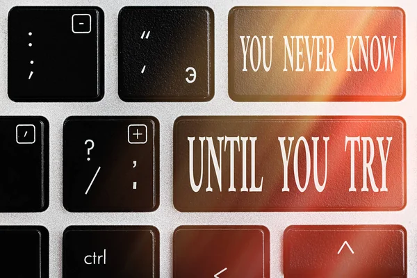 Text sign showing You Never Know Until You Try. Conceptual photo always be a brave and adventurous an individual Pc keyboard key with empty note paper above background copy space. — Stock Photo, Image
