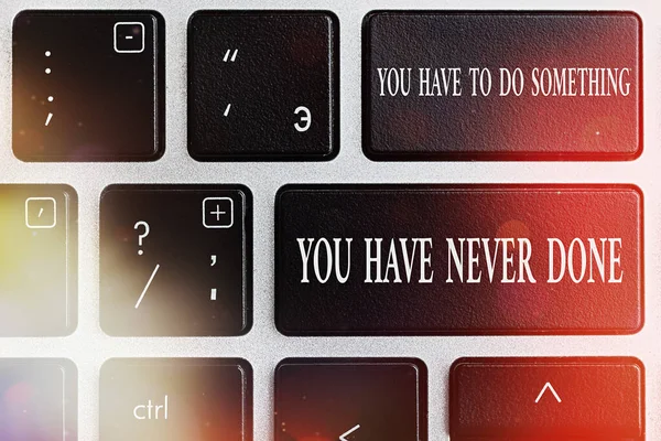 Text sign showing You Have To Do Something You Have Never Done. Conceptual photo to change your mindset Pc keyboard key with empty note paper above background copy space. — Stock Photo, Image