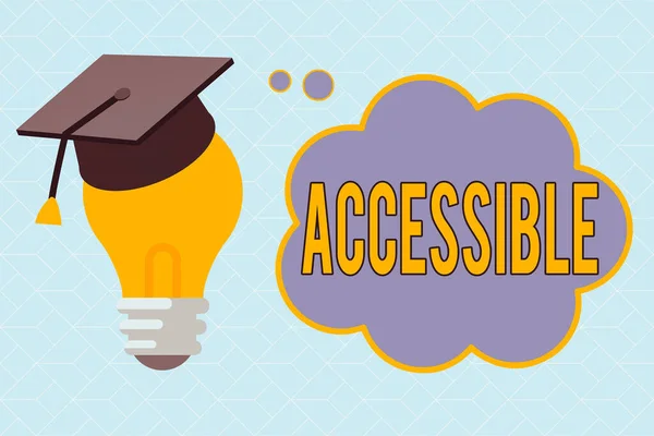 Text sign showing Accessible. Conceptual photo defined as something you can get to use or obtain or reach 3D Graduation Cap Thinking Resting on Bulb with Blank Cloud Thought Bubble.