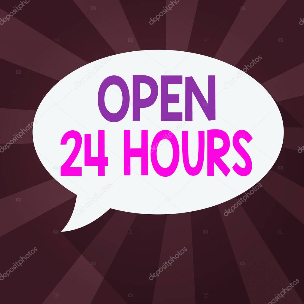 Word writing text Open 24 Hours. Business concept for available all day and all night without closing or stopping Blank Oval Shape Speech Bubble in solid Color and shadow Burst background.