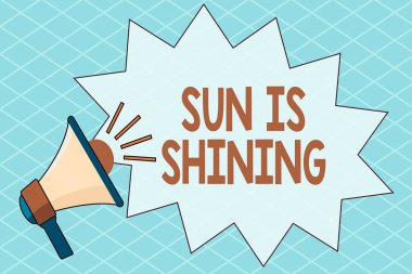 Kavramsal el yazısı Güneş Parlıyor 'u gösteriyor. İş fotoğrafı metni bir şey sıcaklık, mutluluk ve zevk yayar Ses Efekti ve Jagged Çığlık Baloncuğu ile Megafon.