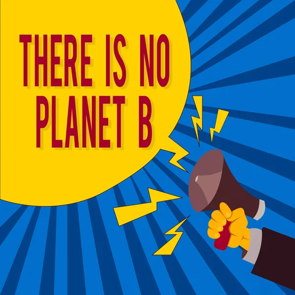 Word writing text There Is No Planet B. Business concept for Choosing ecofriendly lifestyle Waste management Male Hu analysis Hand Holding Megaphone Blank Speech Bubble.