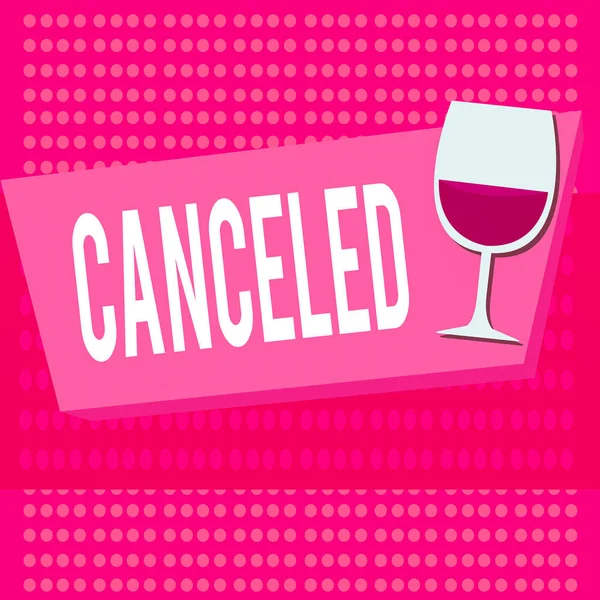 Signo de texto que muestra Cancelado. Foto conceptual para decidir no llevar a cabo o realizar algo planeado o esperado Vidrio Halftone Goblet Medio lleno de vino en forma rectangular Forma . —  Fotos de Stock