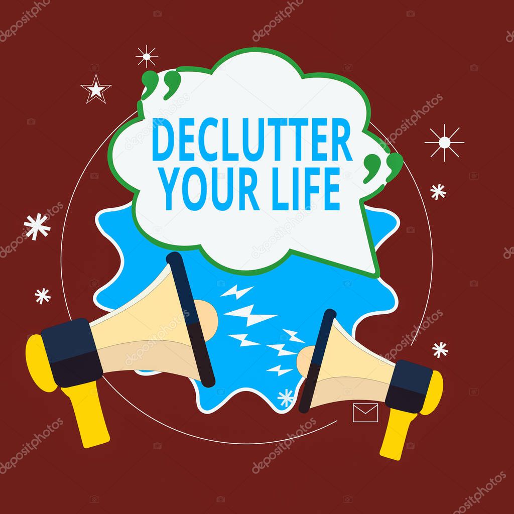 Word writing text Declutter Your Life. Business concept for To eliminate extraneous things or information in life Blank Speech Bubble with Quotation Mark Two Megaphones shouting and Arguing.