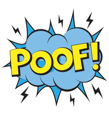 An action of sudden disappearance or dismissal by the expression of poof in a comic bubble   clipart