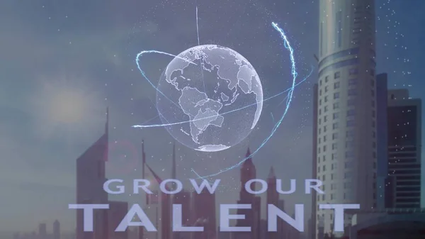 Grow our talent text with 3d hologram of the planet Earth against the backdrop of the modern metropolis — Stock Photo, Image