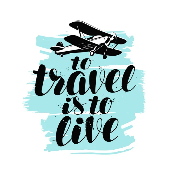 To travel is to live, hand lettering. Positive quote, calligraphy vector illustration — Stock Vector