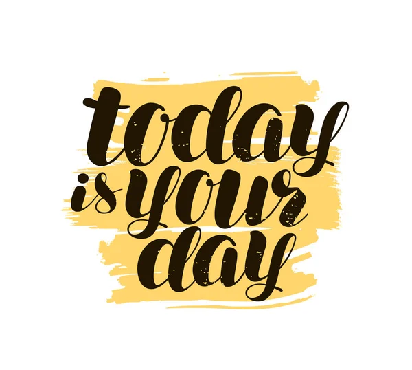 Today is Your day, hand lettering. Positive quote, calligraphy vector illustration — Stock Vector