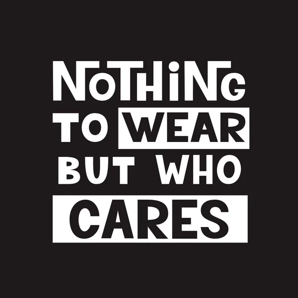 Nothing Wear Who Cares Original Hand Drawn Lettering Quote Shirt — Stock Vector