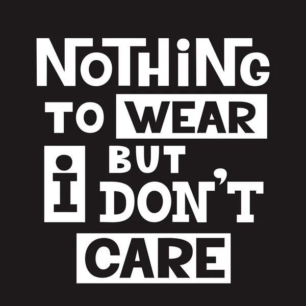 Nothing Wear Don Care Original Hand Drawn Lettering Quote Shirt — Stock Vector