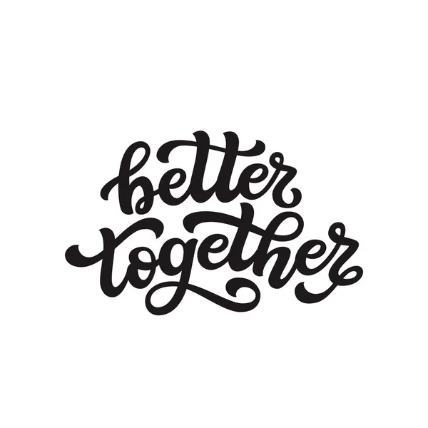 Better Together Hand Drawn Typography Lettering Quote Vector Calligraphy Text — Stock Vector