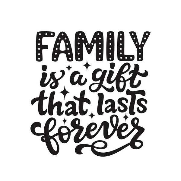 Family Gift Lasts Forever Hand Drawn Calligraphy Inspirational Quote Vector — Stock Vector