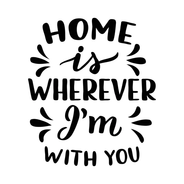 Home is wherever I 'm with you — стоковый вектор