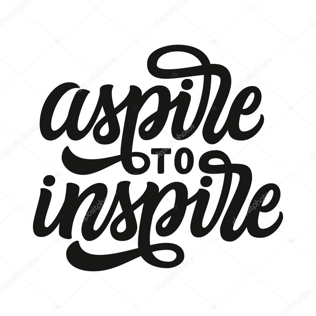 Aspire to inspire. Hand lettering text