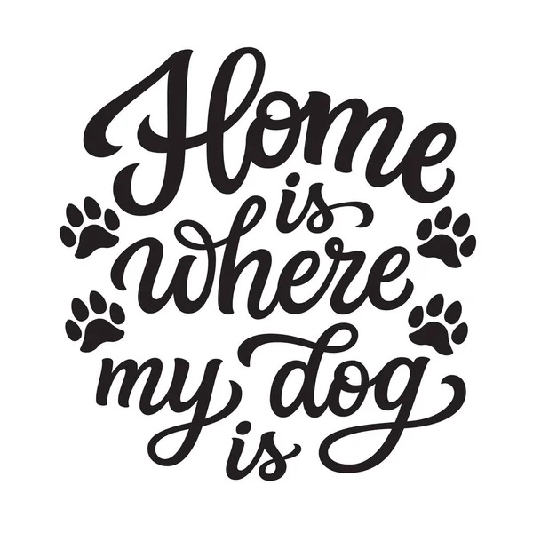 Zuhause Ist Mein Hund Ist Handschrift Zitat Mit Pfotenabdrücken Isoliert — Stockvektor