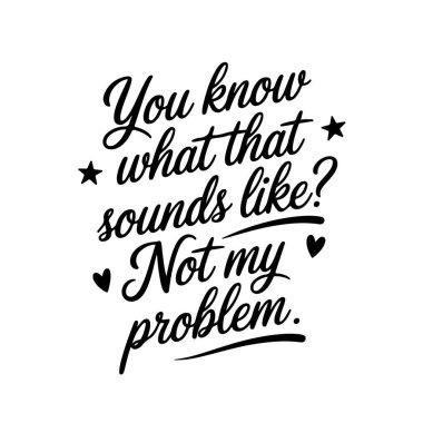 Bu nasıl bir şey biliyor musun? Benim sorunum değil. Beyaz Arkaplanda Vektör Tasarımı İzole Edildi