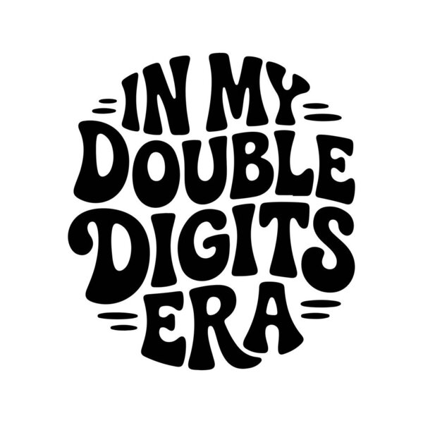 "In My Double Digits Era". Векторный дизайн изолирован на белом фоне