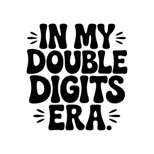 "In My Double Digits Era". Векторный дизайн изолирован на белом фоне