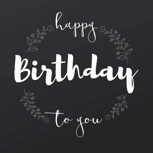 Feliz cumpleaños a ti, letra manuscrita sobre fondo negro. Elementos florales dibujados a mano con brunch y flores. Tarjeta de felicitación con diseño de caligrafía para impresiones, carteles, eventos festivos — Vector de stock