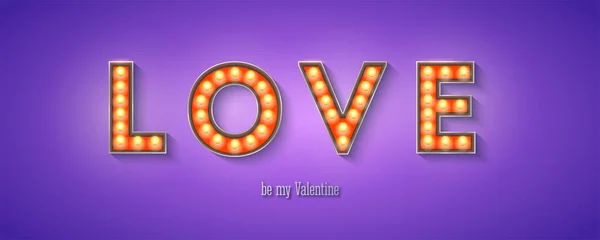 Glowing letters love, be my valentine. Vintage signboard, retro fonts decorated light bulbs. Banner for Happy Valentine s Day. Vector sign with electric lighting bulbs, 3d illustration. — Stock Vector