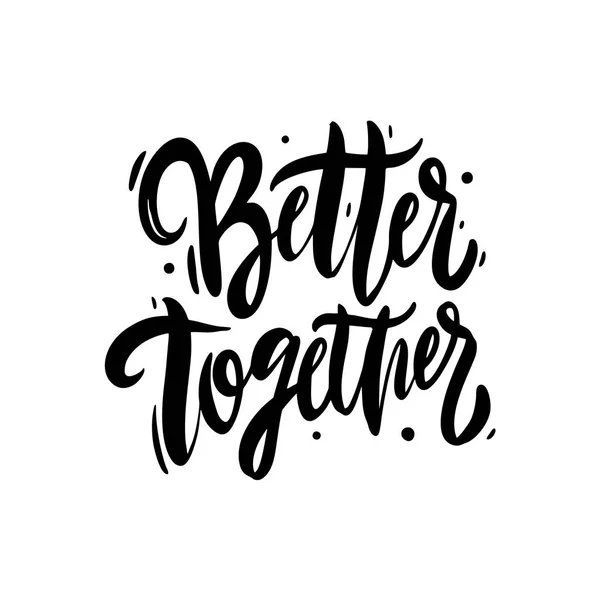 Better Together Hand Drawn Vector Lettering Modern Brush Calligraphy Isolated — Stock Vector