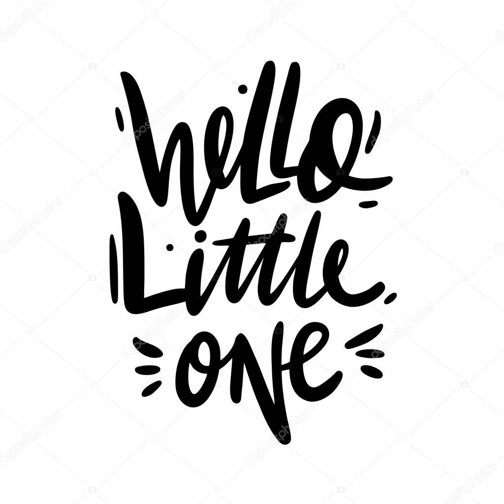 Hello little one. Hand drawn vector lettering. Modern calligraphy phrase for baby clothes, poster, print.