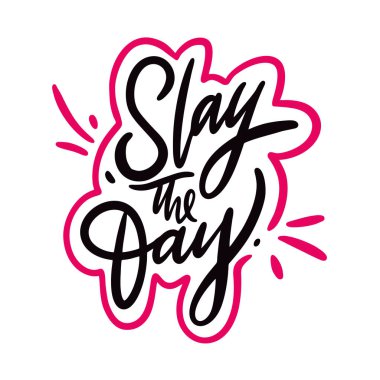 Slay the day hand drawn vector lettering. Slang quote. Isolated on white background. clipart
