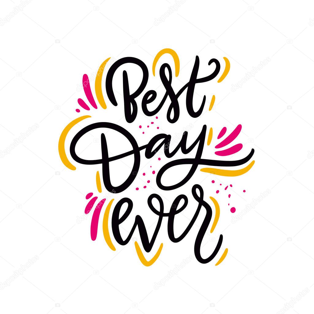 Best Day Ever phrase. Hand drawn vector lettering quote. Isolated on white background. Design for holiday greeting cards, logo, sticker, banner, poster, print.